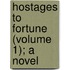 Hostages To Fortune (Volume 1); A Novel