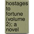 Hostages To Fortune (Volume 2); A Novel