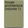House Architecture (Volume 1) by Jr. William Stevenson