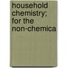 Household Chemistry; For The Non-Chemica door Alfred J. Shilton