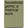 Household Gems; A Metrical Work door Charles Nelson Teeter