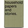 Household Papers And Stories. door Professor Harriet Beecher Stowe