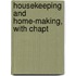 Housekeeping And Home-Making, With Chapt