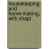 Housekeeping And Home-Making, With Chapt door Marion Harland