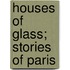 Houses Of Glass; Stories Of Paris