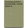Housing And The Community--Home Repair A by President'S. Conference on Ownership