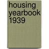 Housing Yearbook 1939 by Authors Various
