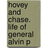 Hovey And Chase. Life Of General Alvin P by Charles M. Walker