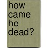 How Came He Dead? by Joseph Fitzgerald Molloy