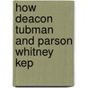 How Deacon Tubman And Parson Whitney Kep by Andrew Murray