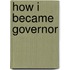 How I Became Governor