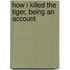 How I Killed The Tiger, Being An Account
