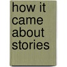How It Came About Stories door Frank Bird Linderman
