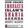 How Obama Embraces Islam's Sharia Agenda door Mccarthy Andrew C. Mccarthy