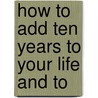How To Add Ten Years To Your Life And To door S.S. Curry
