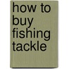 How To Buy Fishing Tackle door John Bickerdyke