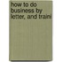 How To Do Business By Letter, And Traini