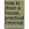 How To Drain A House, Practical Informat by Waring