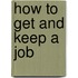 How To Get And Keep A Job