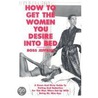 How To Get The Women You Desire Into Bed door Ross Jefferies