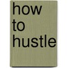 How To Hustle door James Perry Johnston
