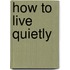 How To Live Quietly