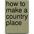 How To Make A Country Place