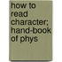 How To Read Character; Hand-Book Of Phys