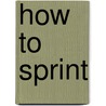 How To Sprint by Arthur F. Duffey