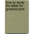 How To Study The Bible For Greatest Prof