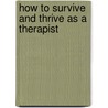 How To Survive And Thrive As A Therapist by Melba J.T. Vasquez