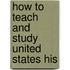 How To Teach And Study United States His