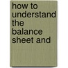 How To Understand The Balance Sheet And by Unknown