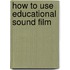 How To Use Educational Sound Film