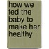 How We Fed The Baby To Make Her Healthy