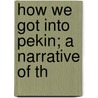 How We Got Into Pekin; A Narrative Of Th door Robert James Leslie M'Ghee