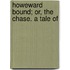 Howeward Bound; Or, The Chase. A Tale Of