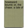 Howeward Bound; Or, The Chase. A Tale Of by James Fennimore Cooper