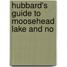 Hubbard's Guide To Moosehead Lake And No by Kirsten A. Hubbard