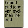 Hubert And John Van Eyck, Their Life And by Weale