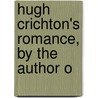 Hugh Crichton's Romance, By The Author O door Christabel Rose Coleridge