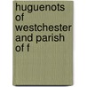 Huguenots Of Westchester And Parish Of F door William Watson Waldron