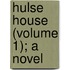 Hulse House (Volume 1); A Novel