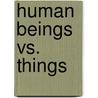 Human Beings Vs. Things by Asenath Carver Coolidge