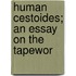 Human Cestoides; An Essay On The Tapewor