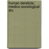 Human Derelicts; Medico-Sociological Stu door Kelynack