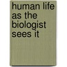 Human Life As The Biologist Sees It by Vernon Lyman Kellogg