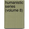 Humanistic Series (Volume 8) by University of Texas