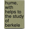 Hume, With Helps To The Study Of Berkele by Thomas Henry Huxley