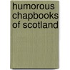 Humorous Chapbooks Of Scotland door John Fraser